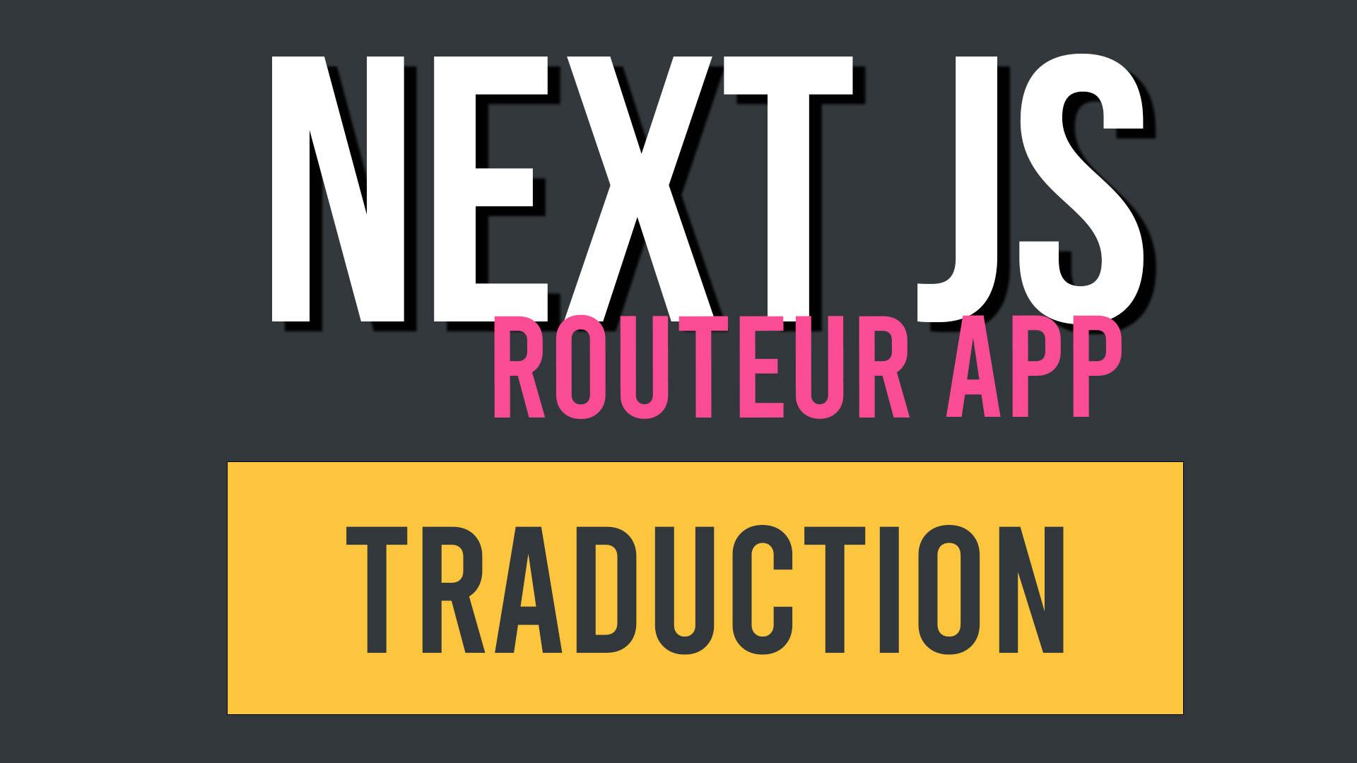 Next JS app routeur : comment localiser et traduire