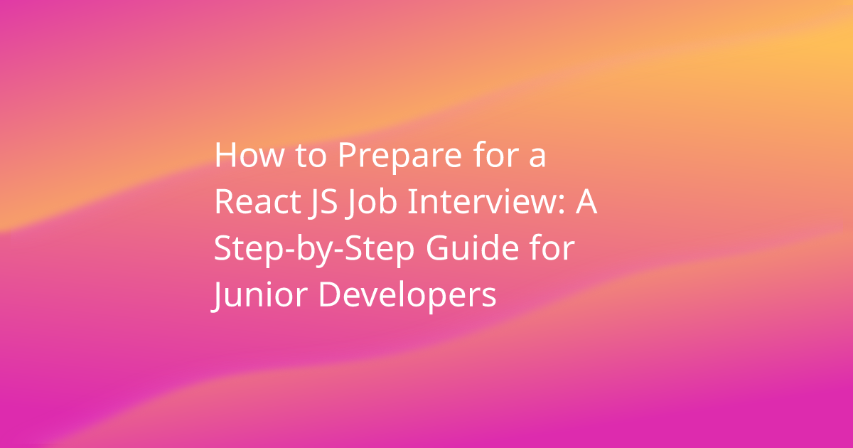 How to Prepare for a React JS Job Interview: A Step-by-Step Guide for ...