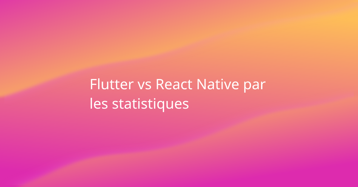 Flutter vs React Native par les statistiques